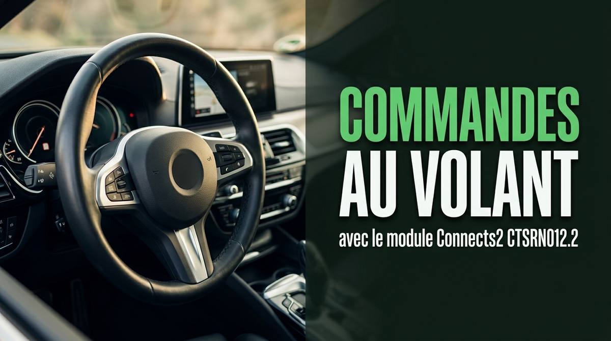 Tutoriel : Récupérer ses commandes au volant avec l'interface Connects2 CTSRN012.2